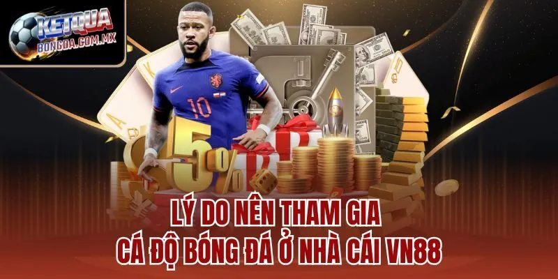 Lý do nên tham gia cá độ bóng đá ở nhà cái VN88