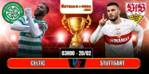 Soi Kèo Celtic Vs Stuttgart 03h00 20/02 - Europa League